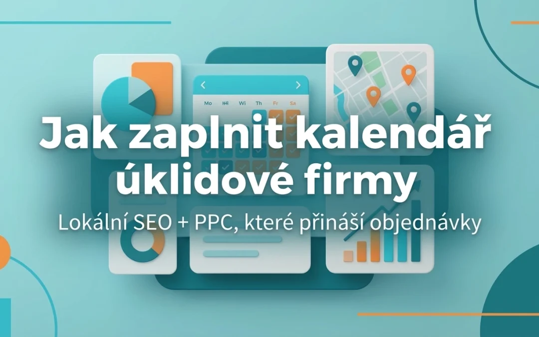 Jak zaplnit kalendář úklidové firmy: Lokální SEO + PPC, které přináší objednávky