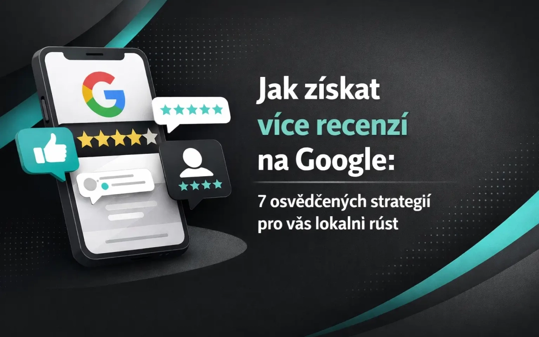 Jak získat více recenzí na Google: 7 osvědčených strategií pro váš lokální růst