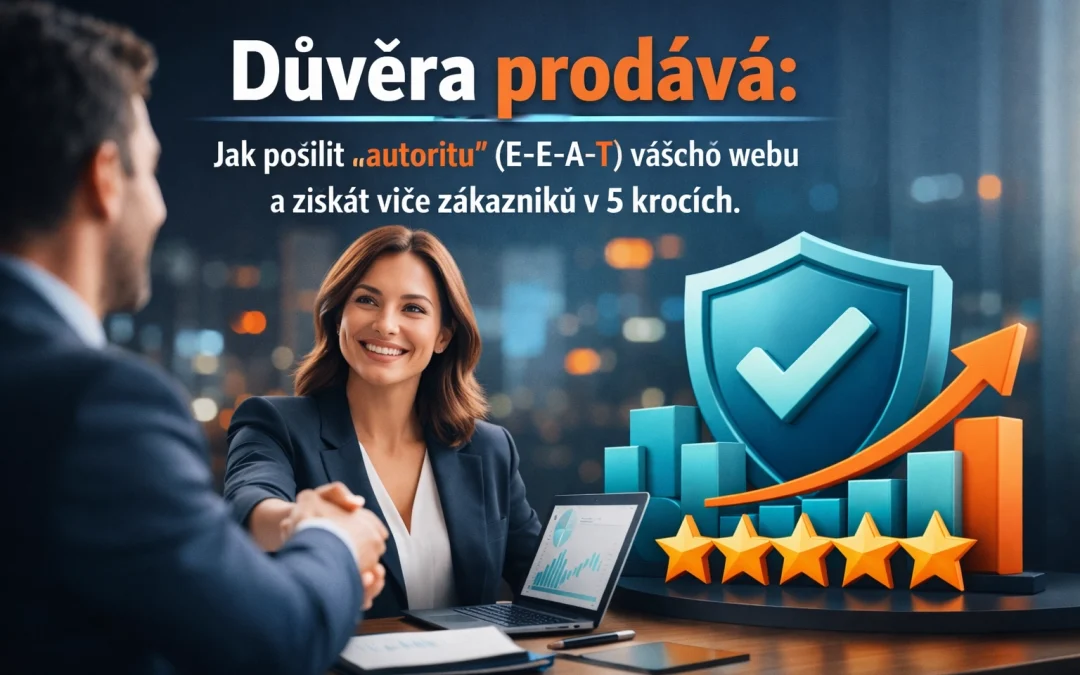 Důvěra prodává: Jak posílit "autoritu" (E-E-A-T) vašeho webu a získat více zákazníků v 5 krocích